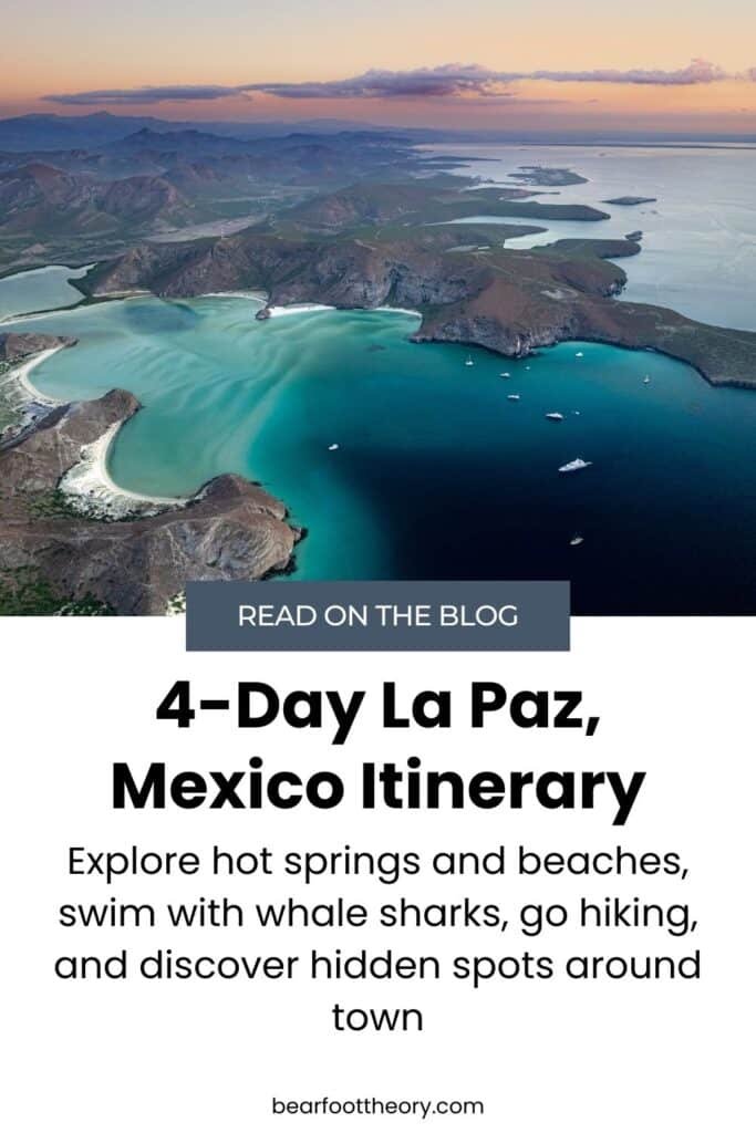 A pinnable image with an aerial photo of the coastline of La Paz Mexico. The text reads "Read on the Blog - 4-Day La Paz Mexico Itinerary - Explore hot springs and beaches, swim with whale sharks, go hiking, and more"